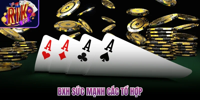 Cách Chơi Poker - Hướng Dẫn Đánh Từ Cơ Bản Đến Nâng Cao 2 BXH sức mạnh các tổ hợp