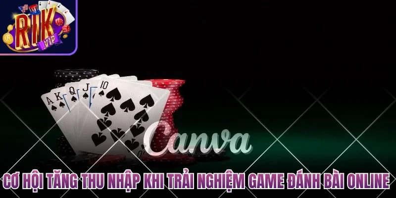 Game Đánh Bài Online Đổi Tiền Mặt Hấp Dẫn Nhất Cho Bạn 3 Cơ hội tăng thu nhập khi trải nghiệm game đánh bài online