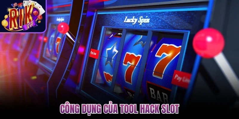 Công Cụ Hỗ Trợ Nổ Hũ - Bí Mật Gia Tăng Tỷ Lệ Chiến Thắng 3 Công dụng của tool hack slot