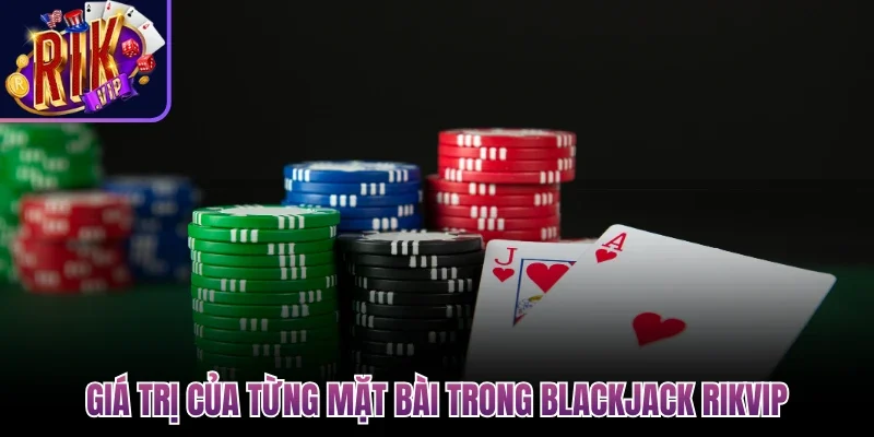 Blackjack Rikvip - Sân Chơi Đấu Trí Đẳng Cấp Quốc Tế 2 Giá trị của từng mặt bài trong blackjack Rikvip