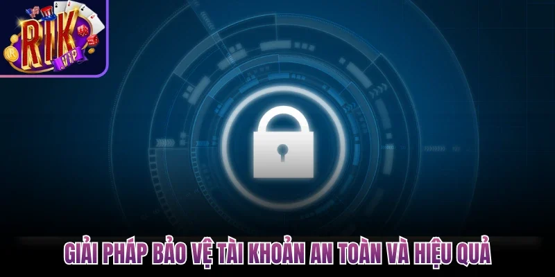 Đăng Nhập Rikvip Bảo Mật Cao, An Toàn Cho Người Mới 3 Giải pháp bảo vệ tài khoản an toàn và hiệu quả