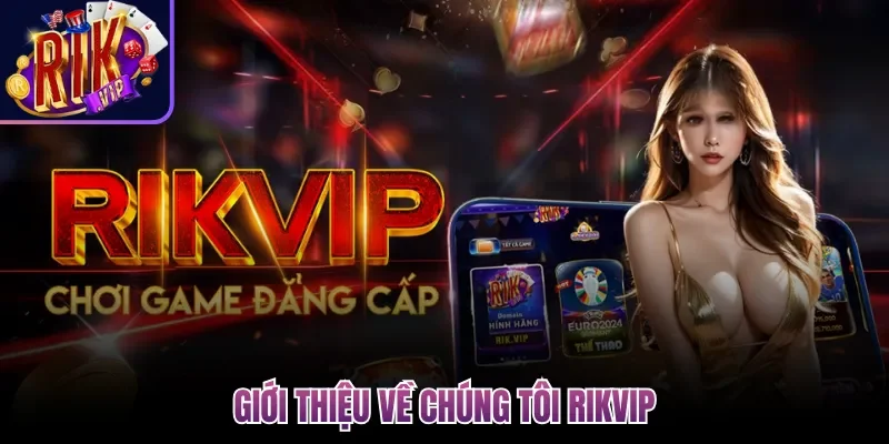 Về Chúng Tôi Rikvip - Sân Chơi Đổi Thưởng Xanh Chín #1 1 Giới thiệu về chúng tôi Rikvip