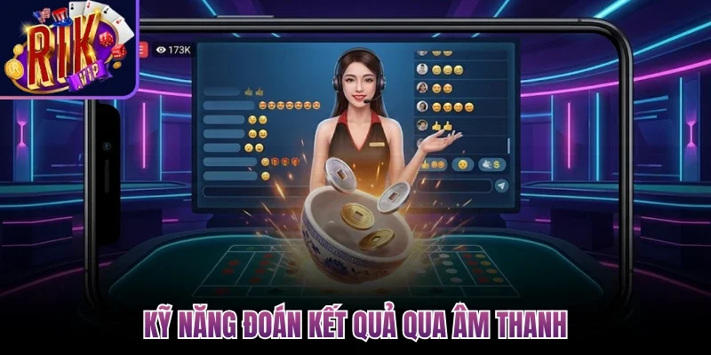 Công Thức Xóc Đĩa - Bí Kíp Soi Chuẩn Xác Cho Mọi Hội Viên 4 Kỹ năng đoán kết quả qua âm thanh