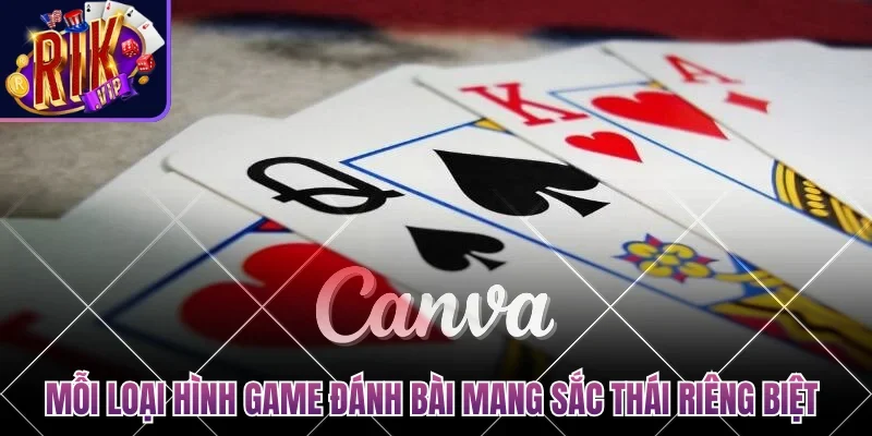 Mỗi loại hình game đánh bài online mang một sắc thái riêng biệt 