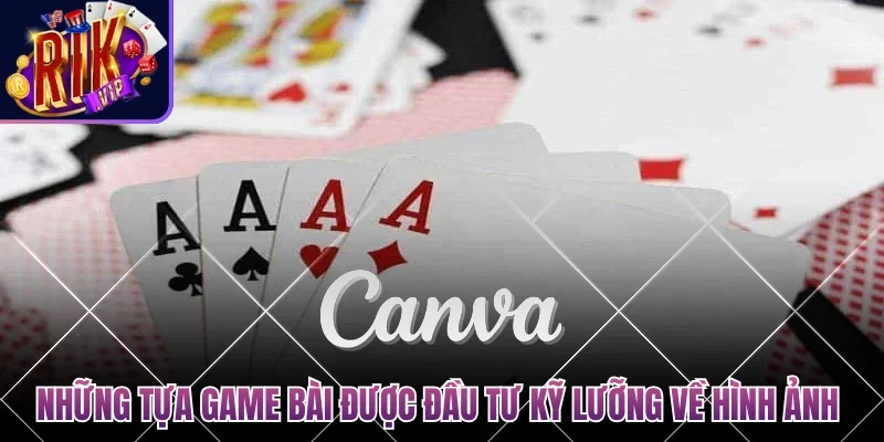Game Bài Đổi Thưởng Qua Ngân Hàng - Môn Cá Cược Uy Tín 3 Những tựa game bài được đầu tư kỹ lưỡng về hình ảnh
