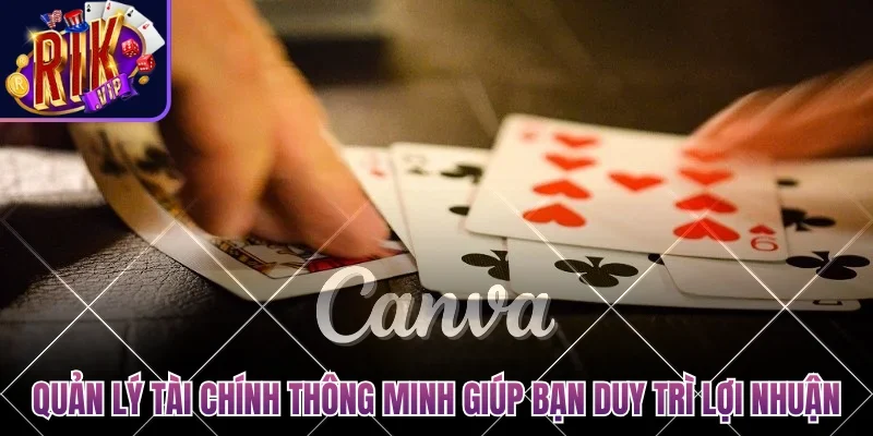 Game Đánh Bài Online Đổi Tiền Mặt Hấp Dẫn Nhất Cho Bạn 4 Quản lý tài chính thông minh giúp bạn duy trì lợi nhuận